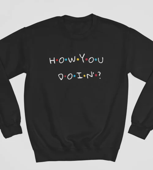 Tv Friends Sweatshirt #25 How you doin by Joey