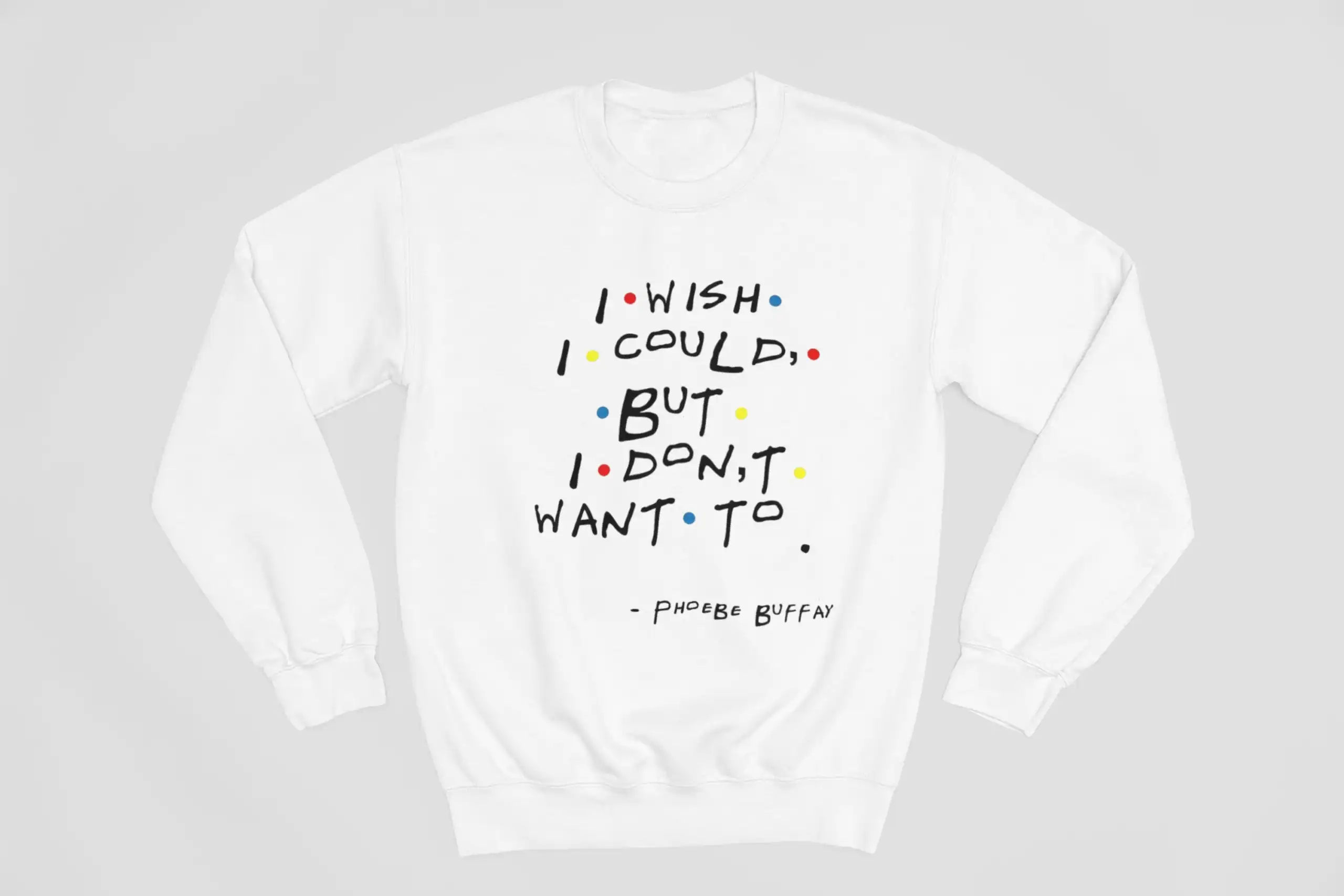 Kpop merch sweatshirt with a quote from Phoebe Buffay in black text and colorful dots background.